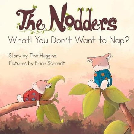 The Nodders: What! You Don't Want to Nap? by Tina Huggins