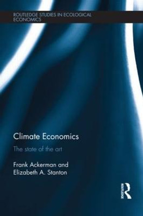 Climate Economics: The State of the Art by Frank Ackerman