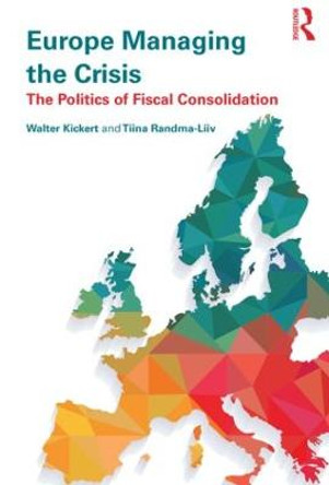 Europe Managing the Crisis: The politics of fiscal consolidation by Walter Kickert