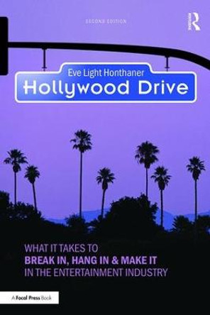 Hollywood Drive: What it Takes to Break in, Hang in & Make it in the Entertainment Industry by Eve Light Honthaner