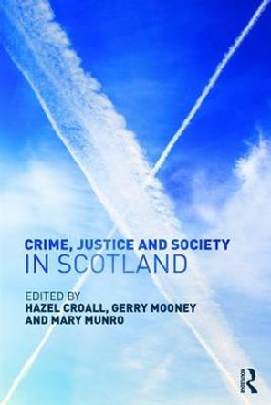 Crime, Justice and Society in Scotland by Hazell Croall