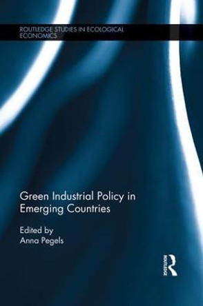 Green Industrial Policy in Emerging Countries by Anna Pegels