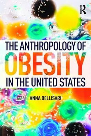 The Anthropology of Obesity in the United States by Anna Bellisari