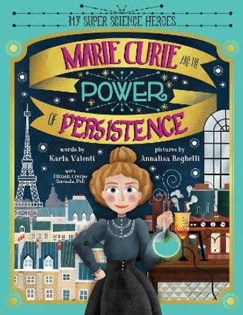 Marie Curie and the Power of Persistence by Karla Valenti