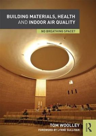 Building Materials, Health and Indoor Air Quality: No Breathing Space? by Tom Woolley