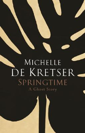 Springtime: A Ghost Story Michelle de Kretser 9781760111212