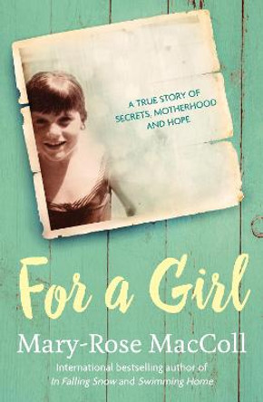 For a Girl: A true story of secrets, motherhood and hope by Mary-Rose MacColl