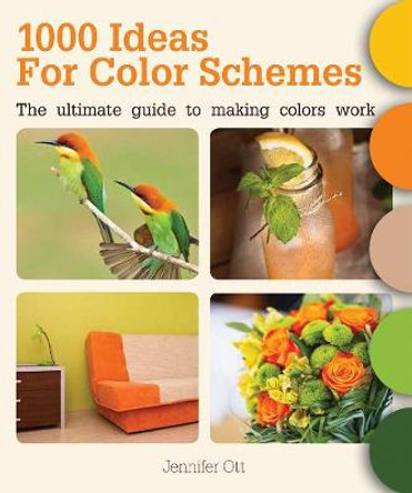 1000 Ideas for Color Schemes: The Ultimate Guide to Making Colors Work by Jennifer Ott