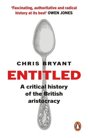 Entitled: A Critical History of the British Aristocracy by Chris Bryant