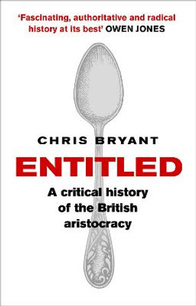 Entitled: A Critical History of the British Aristocracy by Chris Bryant