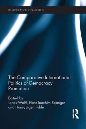 Comparative International Politics of Democracy Promotion by Jonas Wolff