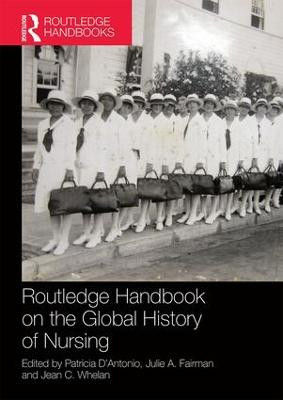 Routledge Handbook on the Global History of Nursing NIP by Patricia D'Antonio
