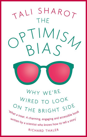 The Optimism Bias: Why we're wired to look on the bright side Tali Sharot 9781780332635