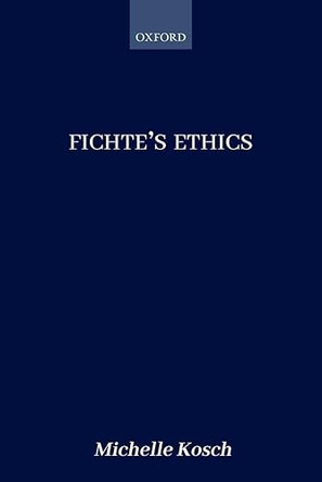 Fichte's Ethics by Michelle Kosch 9780198809661