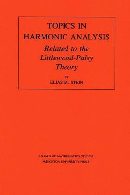 Topics in Harmonic Analysis Related to the Littlewood-Paley Theory. (AM-63), Volume 63 by Elias M. Stein 9780691080673