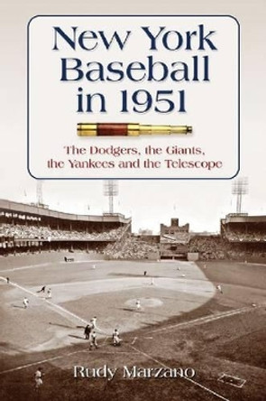 New York Baseball in 1951: The Dodgers, the Giants, the Yankees and the Telescope by Rudy Marzano 9780786448302