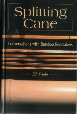 Splitting Cane: Conversation with Bamboo Rodmakers by Ed Engle 9780811700085