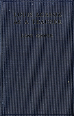 Louis Agassiz as a Teacher: Illustrative Extracts on His Method of Instruction by Lane Cooper 9781501740565