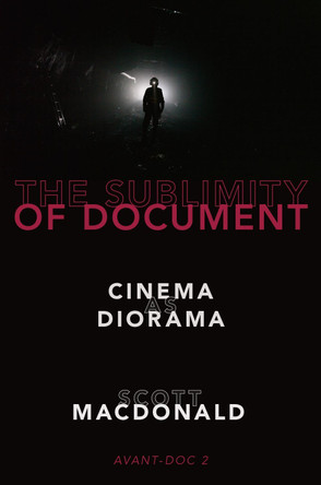 The Sublimity of Document: Cinema as Diorama by Scott MacDonald 9780190052133