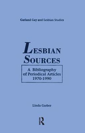 Lesbian Sources: A Bibliography of Periodical Articles, 1970-1990 by Linda Garber