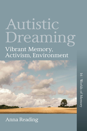 Autistic Dreaming: Vibrant Memory, Activism, Environment by Anna Reading 9781836950882
