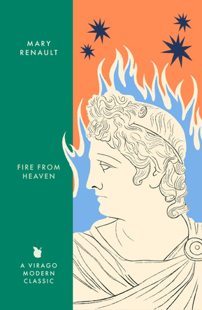 Fire from Heaven: A Novel of Alexander the Great: A Virago Modern Classic by Mary Renault 9780349018607