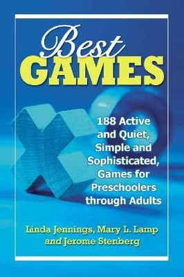 Best Games: 188 Active and Quiet, Simple and Sophisticated, Games for Preschoolers through Adults 9780786467075