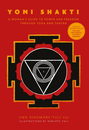 Yoni Shakti: A woman's guide to power and freedom through yoga and tantra by Uma Dinsmore-Tuli 9781906756604