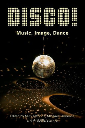 DISCO!: Music, Image, Dance Mimi Haddon 9780197620847