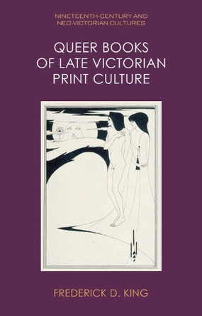 Queer Books of Late Victorian Print Culture Frederick D. King 9781399525954