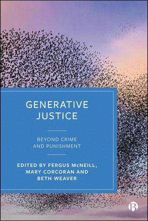 Generative Justice: Beyond Crime and Punishment Fergus McNeill 9781529245905
