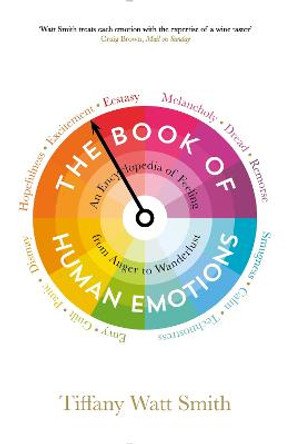 The Book of Human Emotions: An Encyclopedia of Feeling from Anger to Wanderlust by Tiffany Watt-Smith