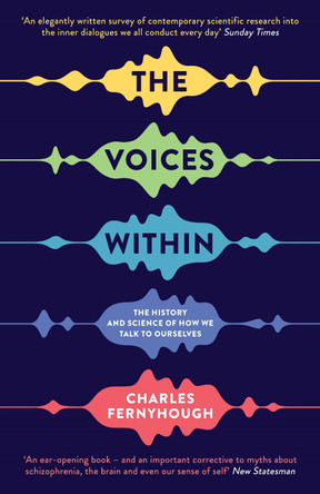 The Voices Within: The History and Science of How We Talk to Ourselves by Charles Fernyhough