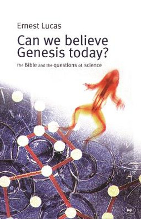 Can We Believe Genesis Today?: The Bible and the Questions of Science by Ernest Lucas 9781844741205 [USED COPY]