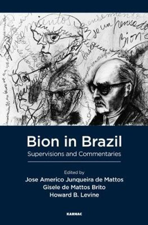 Bion in Brazil: Supervisions and Commentaries by Gisele De Mattos Brito