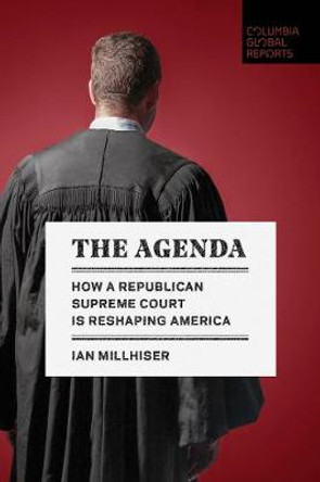 The Agenda: How a Republican Supreme Court Is Reshaping America by Ian Millhiser