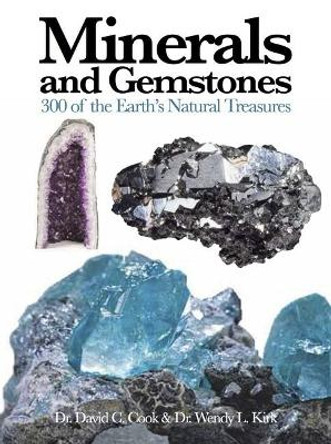 Minerals and Gemstones: 300 of the Earth's Natural Treasures by Wendy Kirk