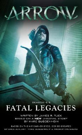 Arrow: Fatal Legacies by Marc Guggenheim