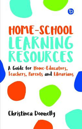 Home-School Learning Resources: A Guide for Home-Educators, Teachers, Parents and Librarians by Christinea Donnelly