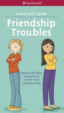 A Smart Girl's Guide: Friendship Troubles: Dealing with Fights, Being Left Out, and the Whole Popularity Thing by Patti Kelley Criswell 9781609582234 [USED COPY]