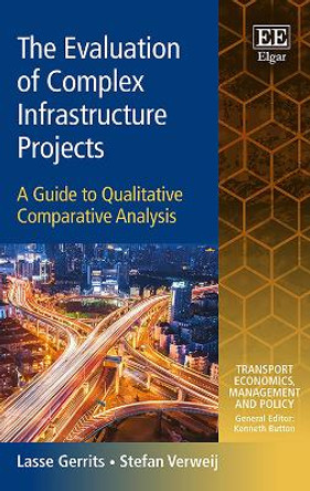 The Evaluation of Complex Infrastructure Projects: A Guide to Qualitative Comparative Analysis by Lasse Gerrits