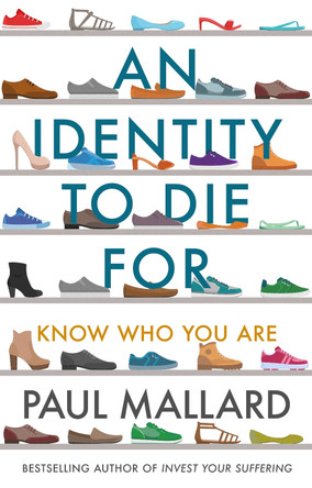 An Identity to Die For: Know Who You Are by Paul Mallard