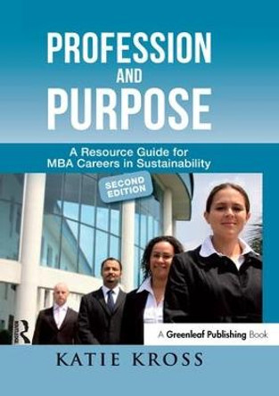 Profession and Purpose: A Resource Guide for MBA Careers in Sustainability by Katie Kross