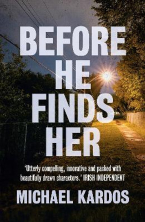 Before He Finds Her by Michael Kardos