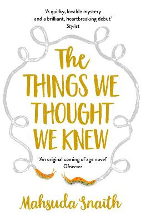 The Things We Thought We Knew by Mahsuda Snaith