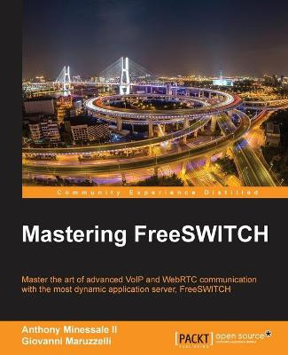 Mastering FreeSWITCH by Giovanni Maruzzelli