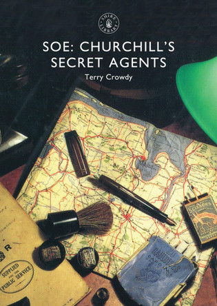 SOE: Churchill's Secret Agents by Terry Crowdy