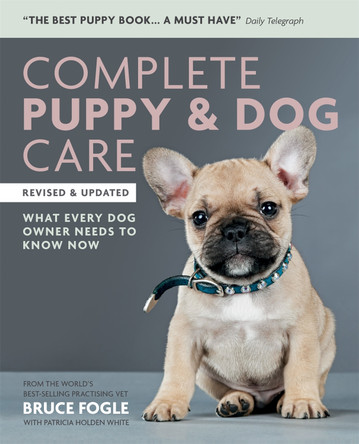 Complete Puppy & Dog Care: What every dog owner needs to know Dr Dr Bruce Fogle 9781784723491