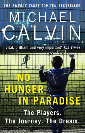 No Hunger In Paradise: The Players. The Journey. The Dream Michael Calvin 9781784756116