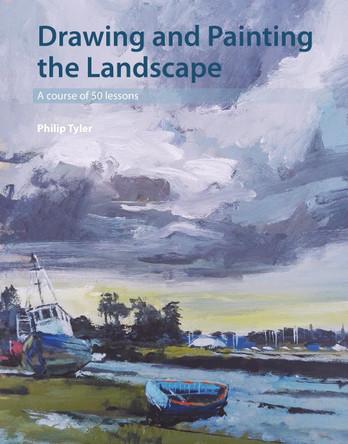 Drawing and Painting the Landscape: A course of 50 lessons by Philip Tyler